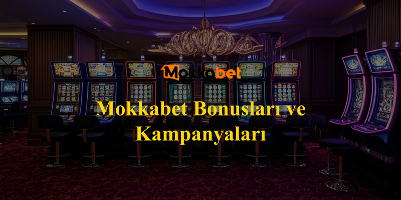 Mokkabet Bonusları ve Kampanyaları