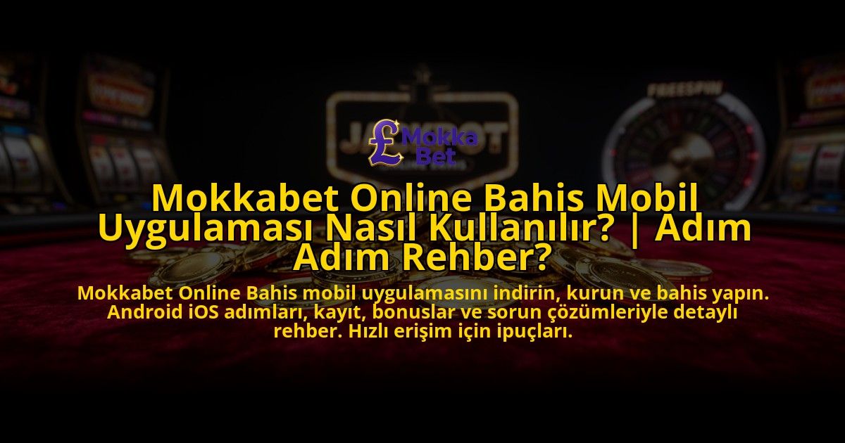 Mokkabet-Online-Bahis-Mobil-Uygulamasi-Nasil-Kullanilir-Adim-Adim-Rehber-overlay-1769538846.jpg