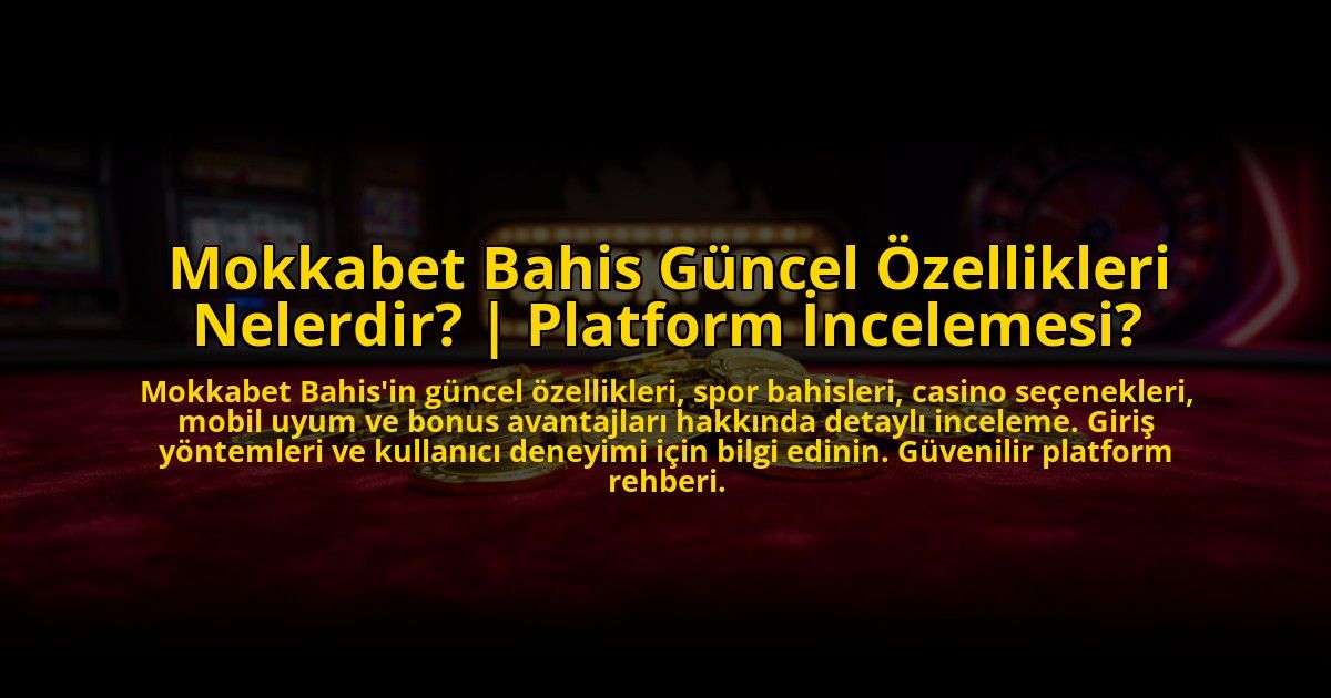 Mokkabet-Bahis-Guncel-Ozellikleri-Nelerdir-Platform-Incelemesi-overlay-1773081829.jpg