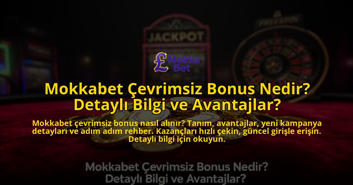 Mokkabet-Cevrimsiz-Bonus-Nedir-Detayli-Bilgi-ve-Avantajlar-overlay-1776633046.jpg