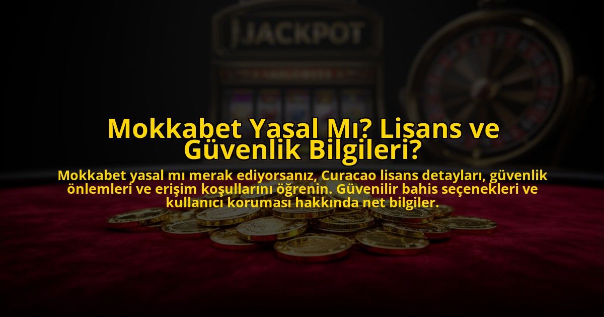 Mokkabet-Yasal-Mi-Lisans-ve-Guvenlik-Bilgileri-overlay-1776027077.jpg